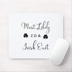 Most Likely To Do An Irish Exit Mouse Pad