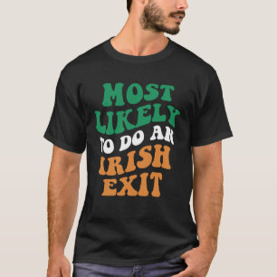 Most Likely To Do An Irish Exit Saying Groovy App T-Shirt