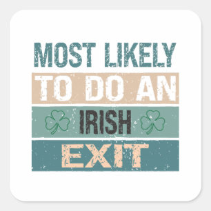 Most Likely To Do An Irish Exit Square Sticker