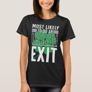 Most Likely To Do An Irish Exit St Patrick 1 T-Shirt