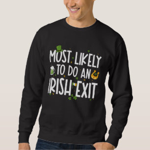 Most Likely To Do An Irish Exit  St Patrick s Day  Sweatshirt