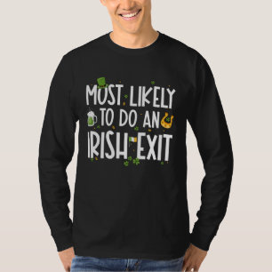 Most Likely To Do An Irish Exit St Patrick s Day T-Shirt