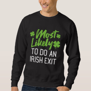 Most Likely To Do An Irish Exit St Patrick's Day C Sweatshirt