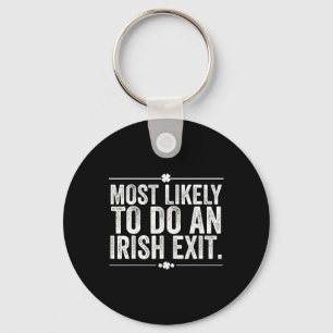 Most Likely To Do An Irish Exit St Patricks Day  Key Ring