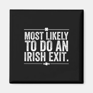 Most Likely To Do An Irish Exit St Patricks Day Magnet