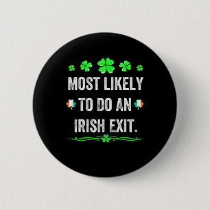 Most Likely To Do An Irish Exit St Patricks Day Me 6 Cm Round Badge