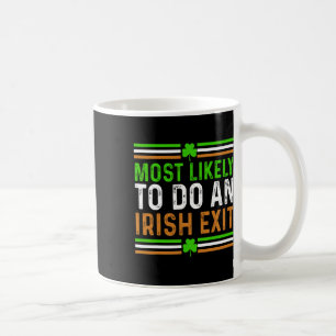 Most Likely To Do An Irish Exit St Patricks Day Me Coffee Mug