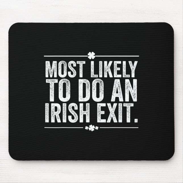 Most Likely To Do An Irish Exit St Patricks Day  Mouse Pad (Front)