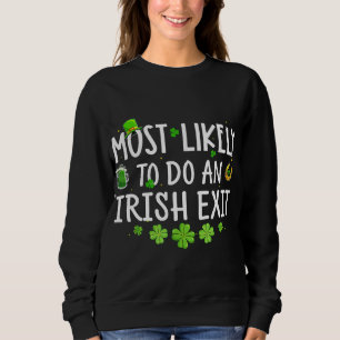 Most Likely To Do An Irish Exit Sweatshirt