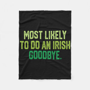 Most Likely To Do An Irish Goodbye 1  Fleece Blanket