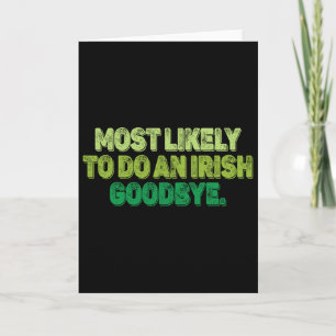 Most Likely To Do An Irish Goodbye 2 Card