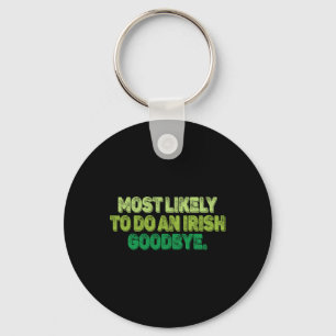 Most Likely To Do An Irish Goodbye 2  Key Ring