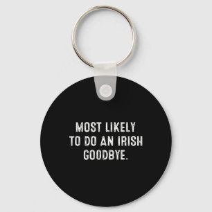 Most Likely To Do An Irish Goodbye 5 Key Ring