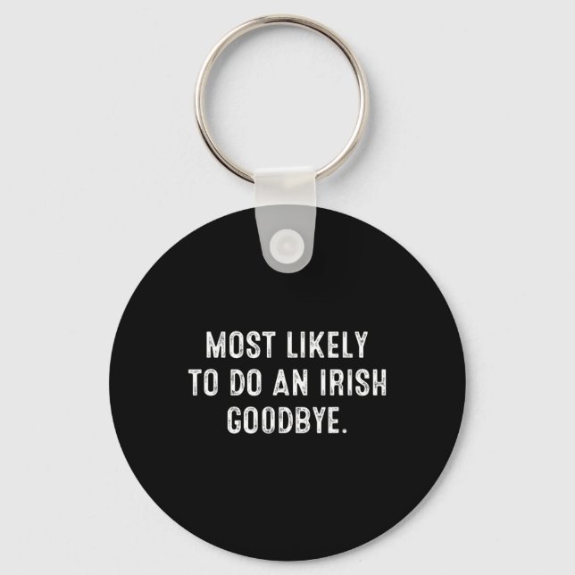 Most Likely To Do An Irish Goodbye 5  Key Ring (Front)