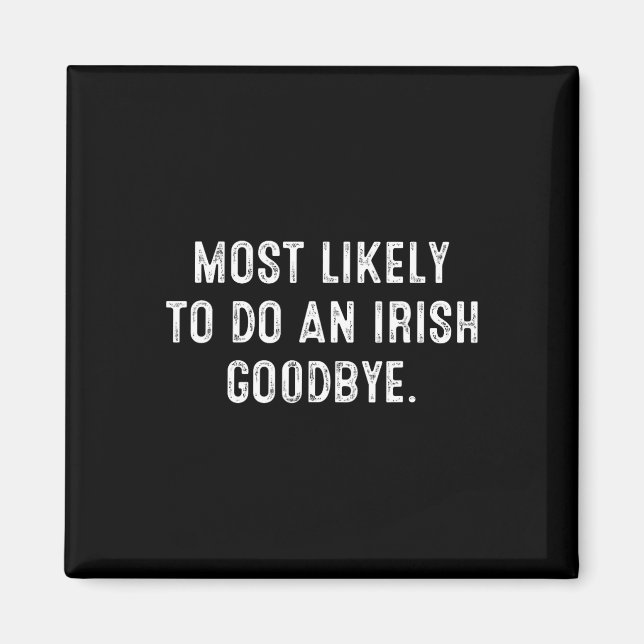 Most Likely To Do An Irish Goodbye 5  Magnet (Front)