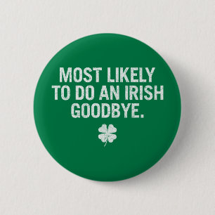 Most Likely To Do An Irish Goodbye 6 Cm Round Badge