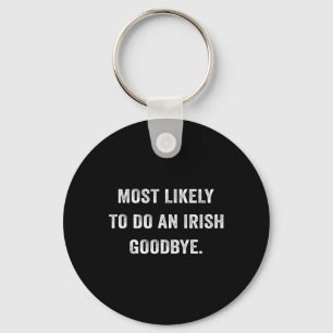 Most Likely To Do An Irish Goodbye 6 Key Ring