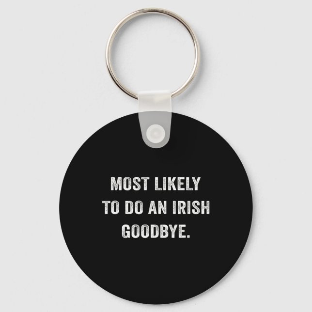 Most Likely To Do An Irish Goodbye 6  Key Ring (Front)