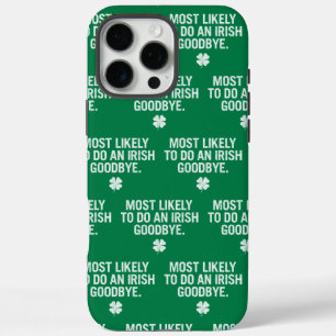 Most Likely To Do An Irish Goodbye iPhone 16 Pro Max Case