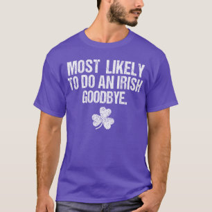 Most Likely to Do an Irish Goodbye family T-Shirt