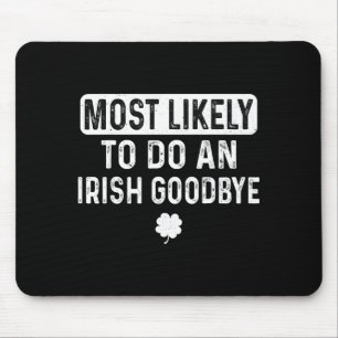 Most likely to do an irish goodbye funny irish mouse pad