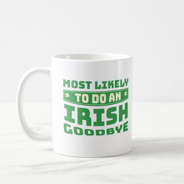 Most Likely To Do An Irish Goodbye Funny Quote Coffee Mug (Left)