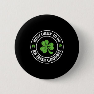 Most likely to do an irish goodbye funny shamrockM 6 Cm Round Badge