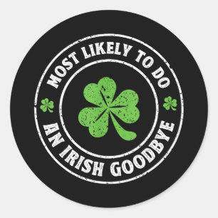 Most likely to do an irish goodbye funny shamrockM Classic Round Sticker