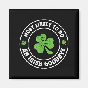 Most likely to do an irish goodbye funny shamrockM Magnet