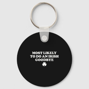 Most likely to do an irish goodbye funny st key ring