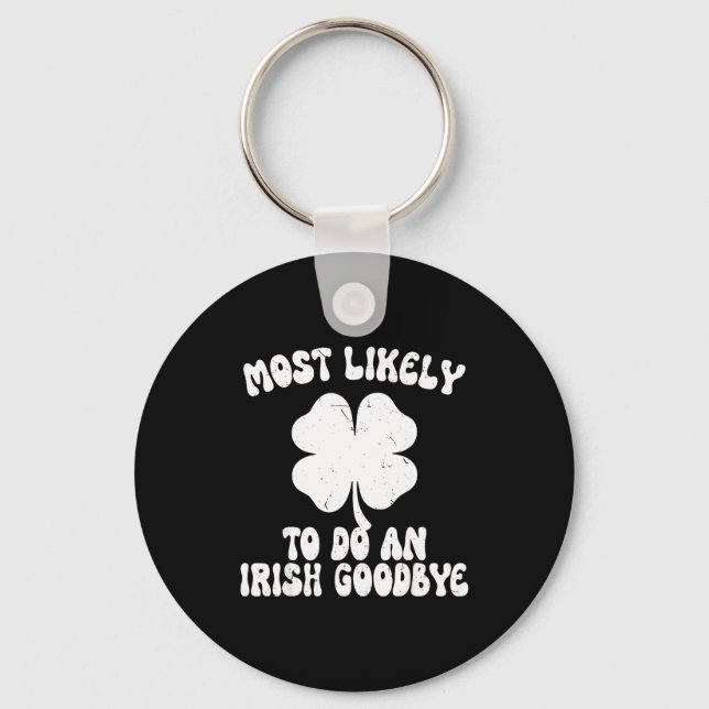 Most likely to do an irish goodbye funny st key ring (Front)