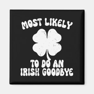 Most likely to do an irish goodbye funny st magnet