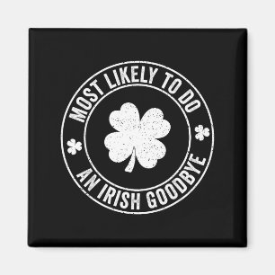 Most likely to do an irish goodbye funny st magnet