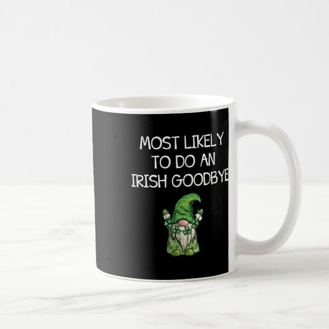 Most Likely To Do An Irish Goodbye Funny St Patric Coffee Mug (Right)