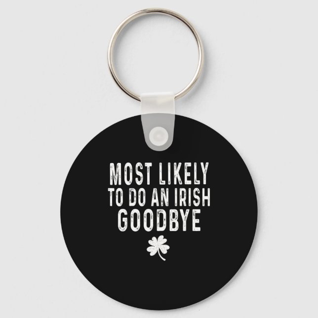 Most likely to do an irish goodbye funny st patric key ring (Front)