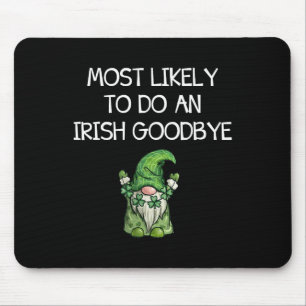 Most Likely To Do An Irish Goodbye Funny St Patric Mouse Pad