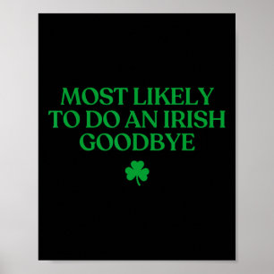 Most Likely To Do An Irish Goodbye Funny St Patric Poster
