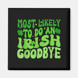 Most likely to do an irish goodbye groovy st magnet