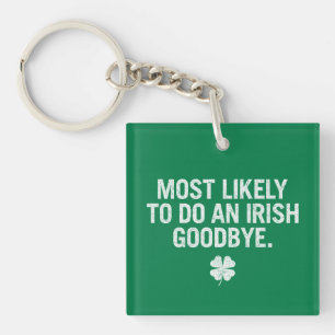 Most Likely To Do An Irish Goodbye Key Ring