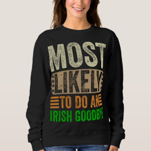 Most Likely To Do An Irish Goodbye Retro Vintage F Sweatshirt
