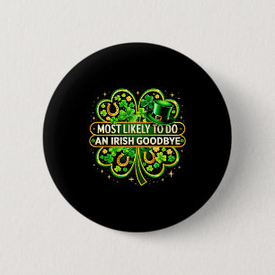 Most likely to do an irish goodbye shamrock st 6 cm round badge