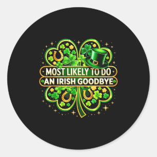 Most likely to do an irish goodbye shamrock st classic round sticker