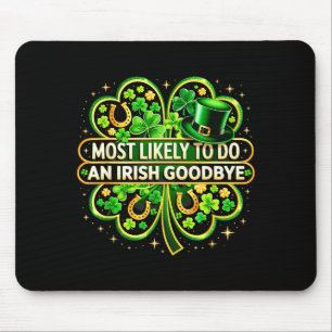 Most likely to do an irish goodbye shamrock st mouse pad
