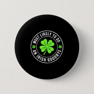 Most likely to do an irish goodbye st patrick 6 cm round badge