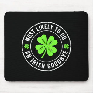 Most likely to do an irish goodbye st patrick mouse pad