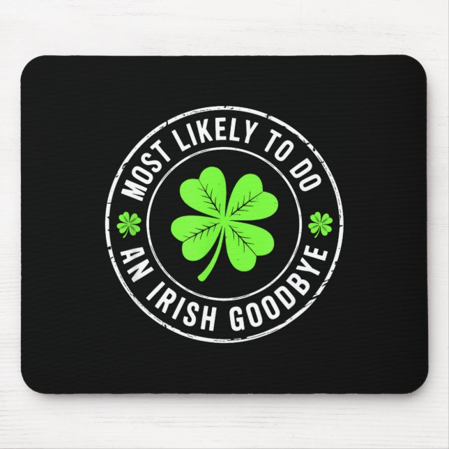 Most likely to do an irish goodbye st patrick  mouse pad (Front)