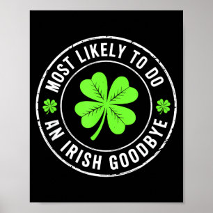 Most likely to do an irish goodbye st patrick  poster
