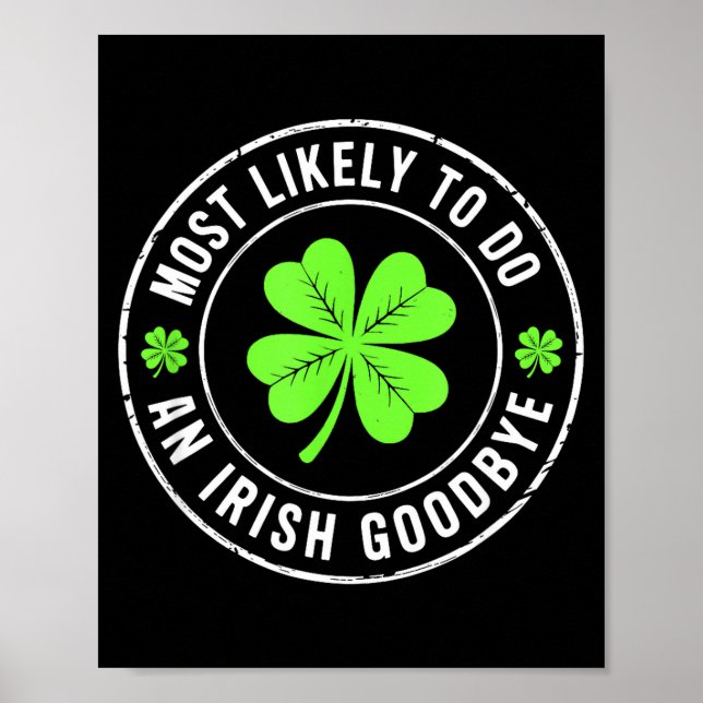 Most likely to do an irish goodbye st patrick  poster (Front)