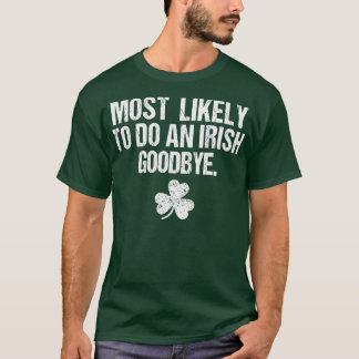 Most Likely To Do An Irish Goodbye T-Shirt