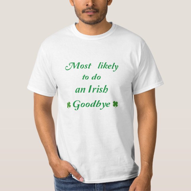 Most likely to do an irish goodbye T-Shirt (Front)